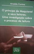 Ler O Príncipe de Maquiavel e seus leitores: Uma investigação sobre o processo de leitura, do autor Arnaldo Cortina