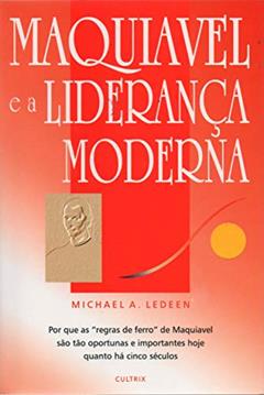 Maquiavel e a Liderança Moderna, do autor Michael A. Ledeen