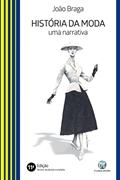 Ler História da moda; Uma narrativa, do autor João Braga Ler História da moda; Uma narrativa, do autor João Braga