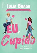 Ler Eu, cupido: Um romance nada romântico, do autor Julia Braga Ler Eu, cupido: Um romance nada romântico, do autor Julia Braga