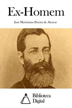 Ex-Homem, do autor José Martiniano Pereira de Alencar