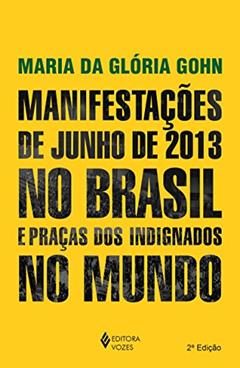 Manifestações de junho de 2013 no Brasil e praças dos indignados no mundo, do autor Maria da Gloria Gohn