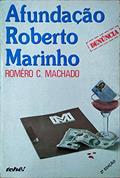 Ler Afundacao Roberto Marinho (Trilogia Global / Romero C. Machado) (Portuguese Edition), do autor Romero C Machado Ler Afundacao Roberto Marinho (Trilogia Global / Romero C. Machado) (Portuguese Edition), do autor Romero C Machado
