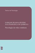 Ler Psicologia da vida cotidiana, do autor Enrique Pichon-Riviere