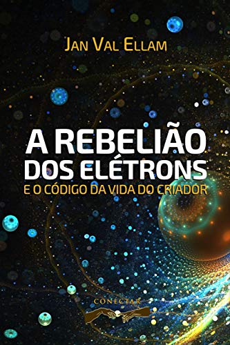 Ler A Rebelião dos Elétrons: e o Código de Vida do Criador, do autor Jan Val Ellam