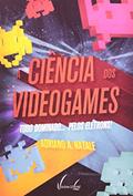 Ler A Ciência dos Videogames - Tudo Dominado... Pelos Elétrons!, do autor Adriano A. Natale Ler A Ciência dos Videogames - Tudo Dominado... Pelos Elétrons!, do autor Adriano A. Natale