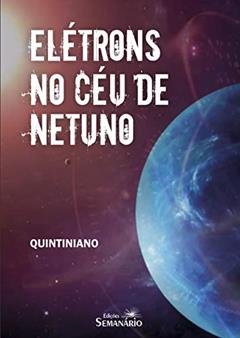Elétrons no céu de Netuno (I Prêmio Literário de Jacareí), do autor Rafael Quintiniano