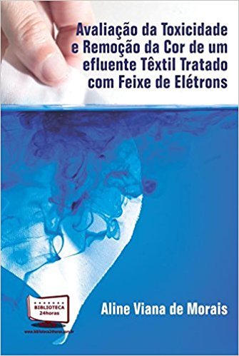 Ler Avaliação da Toxicidade e Remoção de Cor de Um Efluente Têxtil Tratado com Feixes de Elétrons, do autor Aline Viana de Morais Ler Avaliação da Toxicidade e Remoção de Cor de Um Efluente Têxtil Tratado com Feixes de Elétrons, do autor Aline Viana de Morais