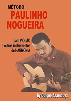 PAULINHO NOGUEIRA Método para VIOLÂO e outros instrumentos de HARMONIA (TEMPLATES FROM GUITAR AND BASS), do autor Quique Azambuja; Enrique Azambuya