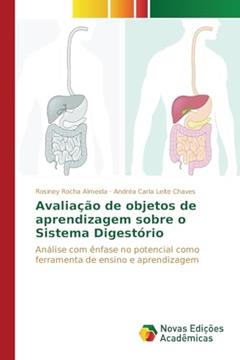 Avaliação de objetos de aprendizagem sobre o Sistema Digestório: Análise com ênfase no potencial como ferramenta de ensino e aprendizagem, do autor Rocha Almeida Rosiney; Leite Chaves Andréa Carla