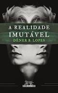 Ler A Realidade Imutável: Brazilian Science Fiction, do autor Dêner B. Lopes Ler A Realidade Imutável: Brazilian Science Fiction, do autor Dêner B. Lopes