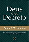 Ler Deus e seu Decreto: Uma exposição bíblica, clássica e confessional (1689) da doutrina de Deus e do seu decreto, do autor Samuel D. Renihan Ler Deus e seu Decreto: Uma exposição bíblica, clássica e confessional (1689) da doutrina de Deus e do seu decreto, do autor Samuel D. Renihan