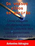 Ler Os Vossos Olhos Se Abrirão: Uma Viagem De Descoberta Das Imutáveis Leis Que Governam O Nosso Universo, do autor Antonino Adragna Ler Os Vossos Olhos Se Abrirão: Uma Viagem De Descoberta Das Imutáveis Leis Que Governam O Nosso Universo, do autor Antonino Adragna