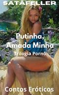 Ler Putinha, Amada Minha: Trilogia Pornô, do autor Abraão de Oliveira da Silva (SatãFeller) Ler Putinha, Amada Minha: Trilogia Pornô, do autor Abraão de Oliveira da Silva (SatãFeller)
