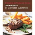 Ler 200 Receitas de Grelhados Suculentos - Coleção Culinária de Todas as Cores, do autor Louise Pickford