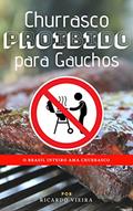Ler Churrasco Proibido para Gauchos: O Brasil Inteiro Ama Churrasco (003 Livro 1), do autor Ricardo Vieira