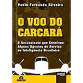 Ler Voo do Carcará, O: O Assassinato que Envolveu Alguns Agentes do Serviço de Inteligência Brasileiro, do autor Paulo Fernando Silveira Ler Voo do Carcará, O: O Assassinato que Envolveu Alguns Agentes do Serviço de Inteligência Brasileiro, do autor Paulo Fernando Silveira
