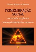 Ler Trimembração Social: sociedade orgânica, transcendendo direita e esquerda, do autor Wesley Aragão de Moraes Ler Trimembração Social: sociedade orgânica, transcendendo direita e esquerda, do autor Wesley Aragão de Moraes