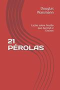 Ler 21 PÉROLAS: Lições sobre Gestão que Aprendi e Ensinei (Portuguese Edition), do autor Douglas Waismann Ler 21 PÉROLAS: Lições sobre Gestão que Aprendi e Ensinei (Portuguese Edition), do autor Douglas Waismann