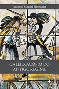 Ler Caleidoscópio do Antigo Regime, do autor António Manuel Hespanha