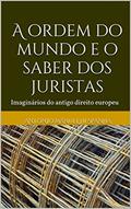 Ler A ordem do mundo e o saber dos juristas: Imaginários do antigo direito europeu, do autor Antonio Manuel Hespanha; António Manuel Hespanha Ler A ordem do mundo e o saber dos juristas: Imaginários do antigo direito europeu, do autor Antonio Manuel Hespanha; António Manuel Hespanha