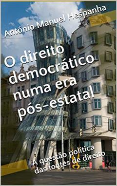 O direito democrático numa era pós-estatal: A questão política das fontes de direito, do autor António Manuel Hespanha