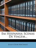 Ler Em Hespanha: Scenas de Viagem..., do autor Julio Cesar Machado Ler Em Hespanha: Scenas de Viagem..., do autor Julio Cesar Machado