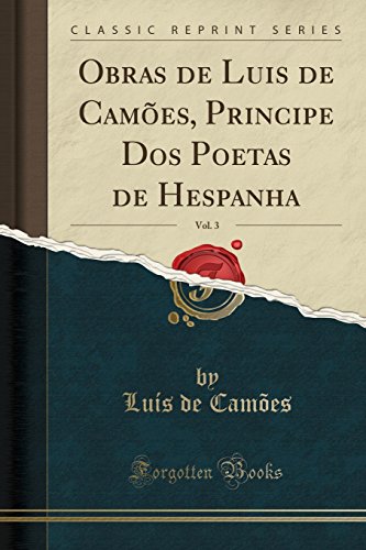 Ler Obras de Luis de Camões, Principe Dos Poetas de Hespanha, Vol. 3 (Classic Reprint), do autor Luís de Camões