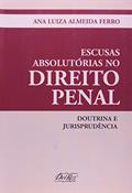 Ler Escusas Absolutórias no Direito Penal. Doutrina e Jurisprudência, do autor Ana Luiza Almeida Ferro