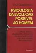 Ler Psicologia da Evolução Possível ao Homem: Síntese Notável, Atualíssima, da Ciência do Desenvolvimento Espiritual Através da Consciência, do autor P. D. Ouspensky