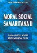 Ler Moral social samaritana II: Fundamentos e noções de ética política cristã, do autor José Ignacio Calleja Ler Moral social samaritana II: Fundamentos e noções de ética política cristã, do autor José Ignacio Calleja