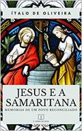 Ler Jesus e a Samaritana: Memórias de um povo reconciliado, do autor Ítalo de Oliveira