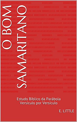 Ler O Bom Samaritano: Estudo Bíblico da Parábola Versículo por Versículo, do autor E. LITTLE