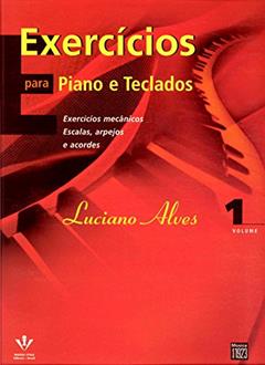 Exercícios para Piano e Teclados: Exercícios mecânicos, escalas, arpejos e acordes, do autor Luciano Alves