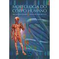 Ler Morfologia do Corpo Humano, do autor Tarley Eloy Pessoa de Barros; Oswaldo Brás Daniel dos Santos