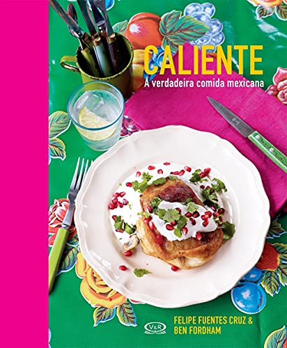 Ler Caliente - a verdadeira comida mexicana, do autor Bem Fordaham; Felipe Fuentes Cruz
