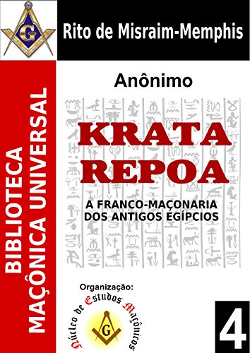 Ler Crata Repoa ou Krata Repoa: Os Mistérios das Iniciações Egípcias de Acordo com os Antigos Sacerdotes (Biblioteca Maçônica Universal Livro 4), do autor Anônimo Anônimo