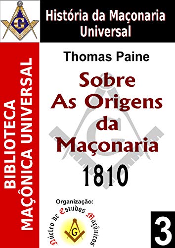 Ler Sobre As Origens da Maçonaria - 1810 (Biblioteca Maçônica Universal Livro 3), do autor Thomas Paine