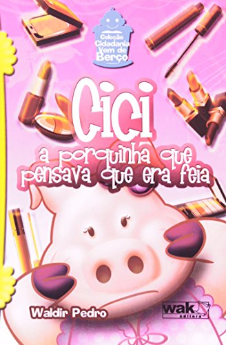 Ler Cici a Porquinha que Pensava que Era Feia - Coleção Cidadania Vem de Berço, do autor Waldir Pedro