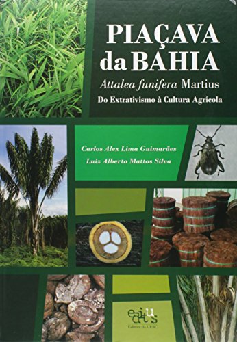 Ler Piaçava da Bahia (Attalea Funifera Martius): do Extrativismo à Cultura Agrícola, do autor Carlos Alex Lima Guimarães; Luiz Alberto Martins Silva