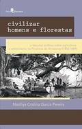 Ler Civilizar Homens e Florestas: o Discurso Político Sobre Agricultura e Extrativismo na Província do Amazonas (1852-1889), do autor Nasthya Cristina Garcia Pareira Ler Civilizar Homens e Florestas: o Discurso Político Sobre Agricultura e Extrativismo na Província do Amazonas (1852-1889), do autor Nasthya Cristina Garcia Pareira