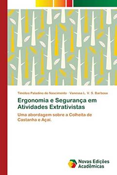 Ergonomia e Segurança em Atividades Extrativistas: Uma abordagem sobre a Colheita de Castanha e Açaí., do autor Timóteo Paladino do Nascimento; Vanessa L. V. S. Barbosa