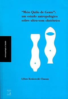 Meio quilo de gente: Um estudo antropológico sobre ultrassom obstétrico, do autor Lilian Krakowski Chazan
