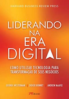Liderando na era Digital, do autor George Westerman; Didier Bonnet; Andrew McAfee