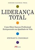 Ler Liderança Total: Como Obter Sucesso Profissional Enriquecendo sua Qualidade de Vida, do autor Stewart D. Friedman Ler Liderança Total: Como Obter Sucesso Profissional Enriquecendo sua Qualidade de Vida, do autor Stewart D. Friedman