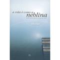 Ler A Vida E Como A Neblina, do autor John Piper
