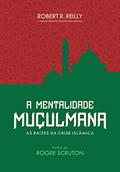 Ler A mentalidade muçulmana: As raízes da crise islâmica, do autor Robert Reilly Ler A mentalidade muçulmana: As raízes da crise islâmica, do autor Robert Reilly