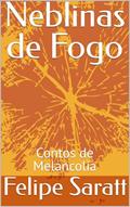 Ler Neblinas de Fogo: Contos de Melancolia, do autor Felipe Saratt Ler Neblinas de Fogo: Contos de Melancolia, do autor Felipe Saratt