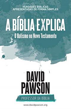 A BÍBLIA EXPLICA O Batismo no Novo Testamento, do autor David Pawson