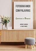 Ler Fotografando com Palavras: Crônicas e Poemas, do autor Adenize Cardoso; Tiago Torres Ler Fotografando com Palavras: Crônicas e Poemas, do autor Adenize Cardoso; Tiago Torres